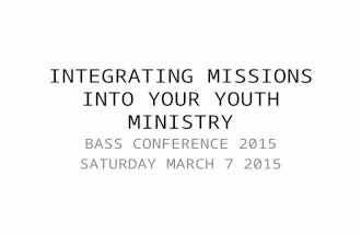 INTEGRATING MISSIONS INTO YOUR YOUTH MINISTRY BASS CONFERENCE 2015 SATURDAY MARCH 7 2015.