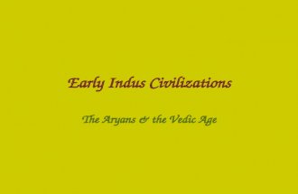 Early Indus Civilizations The Aryans & the Vedic Age.