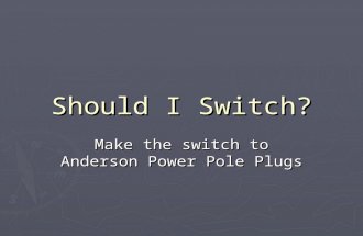 Should I Switch? Make the switch to Anderson Power Pole Plugs.