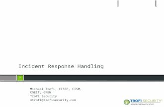 > > Michael Trofi, CISSP, CISM, CGEIT, GPEN Trofi Security mtrofi@trofisecurity.com Incident Response Handling.