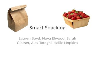 Smart Snacking Lauren Boyd, Nova Elwood, Sarah Glasser, Alex Taraghi, Hallie Hopkins.