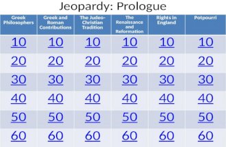 Jeopardy: Prologue Greek Philosophers Greek and Roman Contributions The Judeo- Christian Tradition The Renaissance and Reformation Rights in England Potpourri.