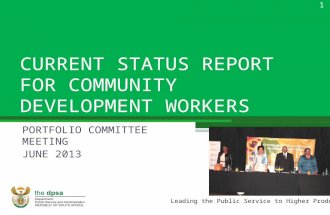 Leading the Public Service to Higher Productivity CURRENT STATUS REPORT FOR COMMUNITY DEVELOPMENT WORKERS PORTFOLIO COMMITTEE MEETING JUNE 2013 1.