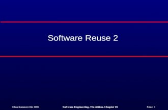 ©Ian Sommerville 2004Software Engineering, 7th edition. Chapter 18 Slide 1 Software Reuse 2.