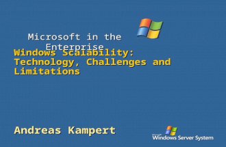 Windows Scalability: Technology, Challenges and Limitations Andreas Kampert Microsoft in the Enterprise.