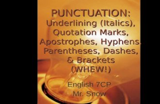 PUNCTUATION: Underlining (Italics), Quotation Marks, Apostrophes, Hyphens, Parentheses, Dashes, & Brackets (WHEW!) English 7CP Mr. Snow.