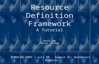 Nancy Ide Vassar College USA Resource Definition Framework A Tutorial EUROLAN 2003 July 28 - August 8 Bucharest - Romania.