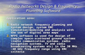 Radio Networks Design & Frequency Planning Software Application area: 1. Radio network frequency planning and system design, system EMC simulation/modeling.