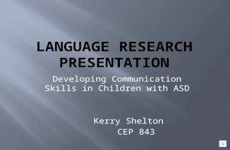 Developing Communication Skills in Children with ASD Kerry Shelton CEP 843.