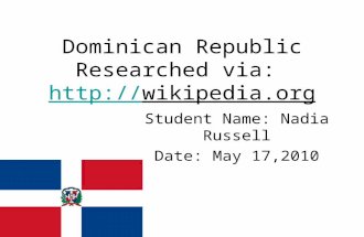 Dominican Republic Researched via:   Student Name: Nadia Russell Date: May 17,2010.