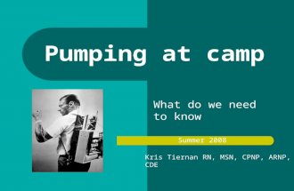 Pumping at camp What do we need to know Summer 2008 Kris Tiernan RN, MSN, CPNP, ARNP, CDE.