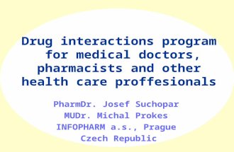 Drug interactions program for medical doctors, pharmacists and other health care proffesionals PharmDr. Josef Suchopar MUDr. Michal Prokes INFOPHARM a.s.,