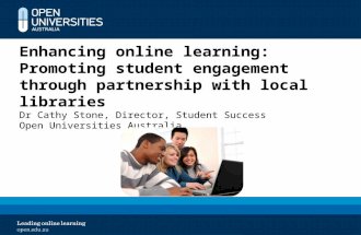 Enhancing online learning: Promoting student engagement through partnership with local libraries Dr Cathy Stone, Director, Student Success Open Universities.