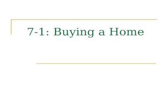 7-1: Buying a Home. Costs of Financing a home: Purchase price = tag price Downpayment = a percentage of the purchase price; between 0% and 30% Interest.