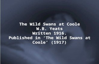 The Wild Swans at Coole W.B. Yeats Written 1916. Published in ‘The Wild Swans at Coole’ (1917)