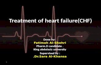 Treatment of heart failure(CHF) Done by: Fatimah Al-Shehri Pharm.D candidate. King abdulaziz university Supervised by : Dr.Sara Al-Khansa. 1.