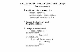 Radiometric correction Noise removal Atmospheric correction Seasonal compensation  Image Reduction and Magnification  Image Enhancement Radiometric.