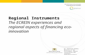 Regional Instruments The ECREIN experiences and regional aspects of financing eco-innovation Dr. Christian Kuehne, Ministry of the Environment, Nature.