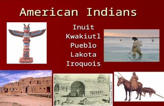 American Indians InuitKwakiutlPuebloLakotaIroquois.