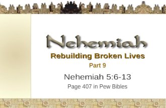 Rebuilding Broken Lives Part 9 Nehemiah 5:6-13 Page 407 in Pew Bibles.