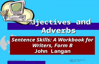 Sentence Skills: A Workbook for Writers, Form B John Langan Adjectives and Adverbs Sentence Skills, Form B, 8E ©2008 The McGraw-Hill Companies, Inc.
