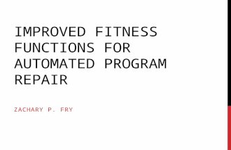 IMPROVED FITNESS FUNCTIONS FOR AUTOMATED PROGRAM REPAIR ZACHARY P. FRY.