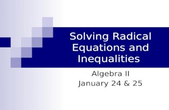 Solving Radical Equations and Inequalities Algebra II January 24 & 25.