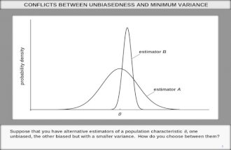 1 CONFLICTS BETWEEN UNBIASEDNESS AND MINIMUM VARIANCE Suppose that you have alternative estimators of a population characteristic , one unbiased, the.