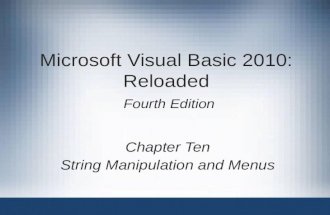 Microsoft Visual Basic 2010: Reloaded Fourth Edition Chapter Ten String Manipulation and Menus.