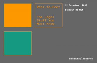 Peer-to-Peer The Legal Stuff You Must Know 12 December 2005 Severin de Wit Simmons & Simmons.