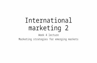 International marketing 2 Week 4 lecture Marketing strategies for emerging markets.