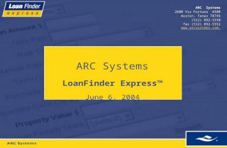 ARC Systems 2600 Via Fortuna #500 Austin, Texas 78746 (512) 892-5550 fax (512) 892-5552  ARC Systems Loan Finder Express™ June 6, 2004.