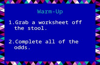 Warm-Up 1.Grab a worksheet off the stool. 2.Complete all of the odds.