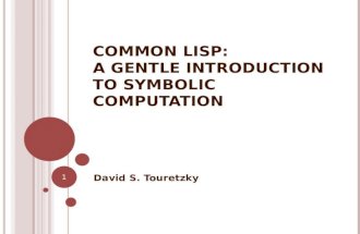 COMMON LISP: A GENTLE INTRODUCTION TO SYMBOLIC COMPUTATION David S. Touretzky 1.