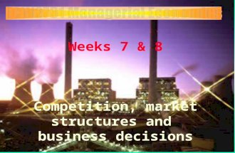 ECW2731 Weeks 7 & 8 Competition, market structures and business decisions.