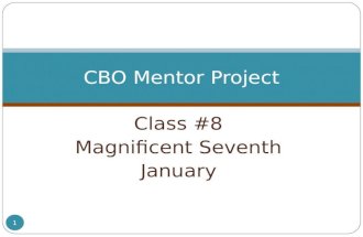 Class #8 Magnificent Seventh January 1 CBO Mentor Project.