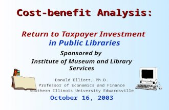 Cost-benefit Analysis: Cost-benefit Analysis: Return to Taxpayer Investment in Public Libraries Sponsored by Institute of Museum and Library Services Donald.