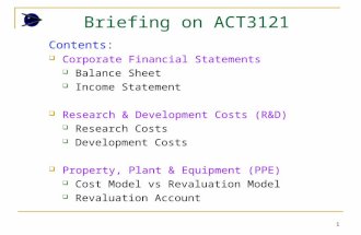 1 Briefing on ACT3121 Contents:  Corporate Financial Statements  Balance Sheet  Income Statement  Research & Development Costs (R&D)  Research Costs.