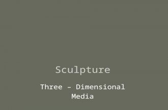Sculpture Three – Dimensional Media. Sculpture Media Sculpture- art work that confronts us with the third dimension, with the concept of depth. Media.