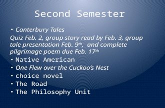 Second Semester Canterbury Tales Quiz Feb. 2, group story read by Feb. 3, group tale presentation Feb. 9 th, and complete pilgrimage poem due Feb. 17 th.
