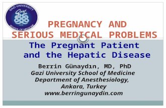 The Pregnant Patient and the Hepatic Disease Berrin Günaydın, MD, PhD Gazi University School of Medicine Department of Anesthesiology, Ankara, Turkey .