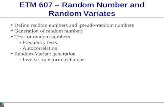 ETM 607 – Random Number and Random Variates Define random numbers and.pseudo-random numbers Generation of random numbers Test for random numbers - Frequency.