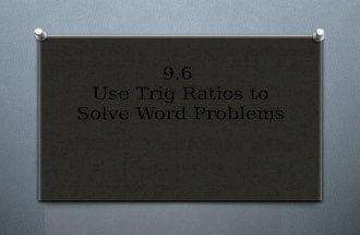 9.6 Use Trig Ratios to Solve Word Problems. Hint: When solving word problems draw the picture.