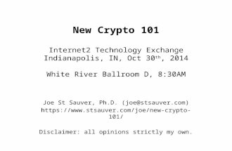 New Crypto 101 Internet2 Technology Exchange Indianapolis, IN, Oct 30 th, 2014 White River Ballroom D, 8:30AM Joe St Sauver, Ph.D. (joe@stsauver.com)