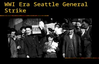 Labor Strife in the Post WWI Era Seattle General Strike.