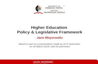 UKZN INSPIRING GREATNESS Higher Education Policy & Legislative Framework Jane Meyerowitz Based in part on a presentation made by Dr D Swemmer on 25 March.