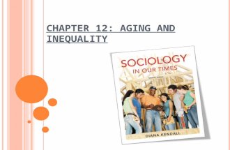 C HAPTER 12: A GING AND I NEQUALITY. T HE S OCIAL S IGNIFICANCE OF A GE How old are you? The continuum of age shapes our attitudes and conceptions about.