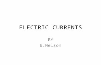ELECTRIC CURRENTS BY B.Nelson. Aims of Presentation Outline the basic principles of electricity Explain the physiological responses to electricity.