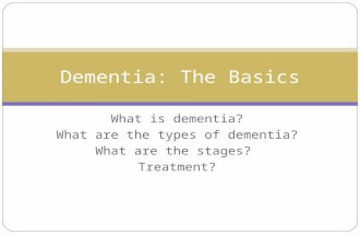 What is dementia? What are the types of dementia? What are the stages? Treatment? Dementia: The Basics.