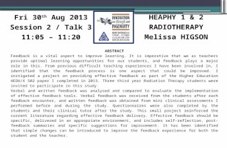 HEAPHY 1 & 2 RADIOTHERAPY Melissa HIGSON Fri 30 th Aug 2013 Session 2 / Talk 3 11:05 – 11:20 ABSTRACT Feedback is a vital aspect to improve learning. It.
